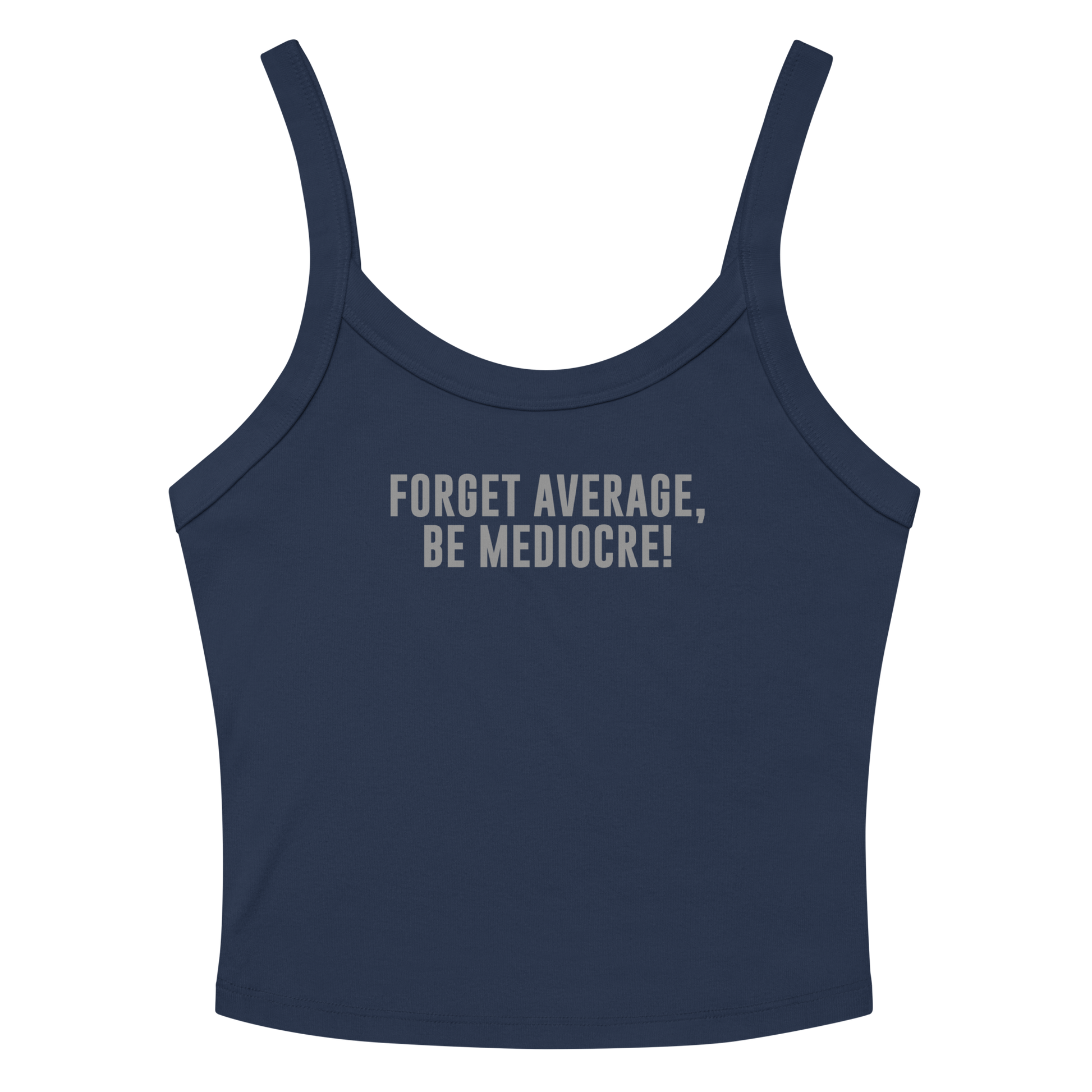 "Forget Average, Be Mediocre!" printed on a solid navy blend women's micro-rib tanktop laying on a flat surface amongst sunglasses and shorts