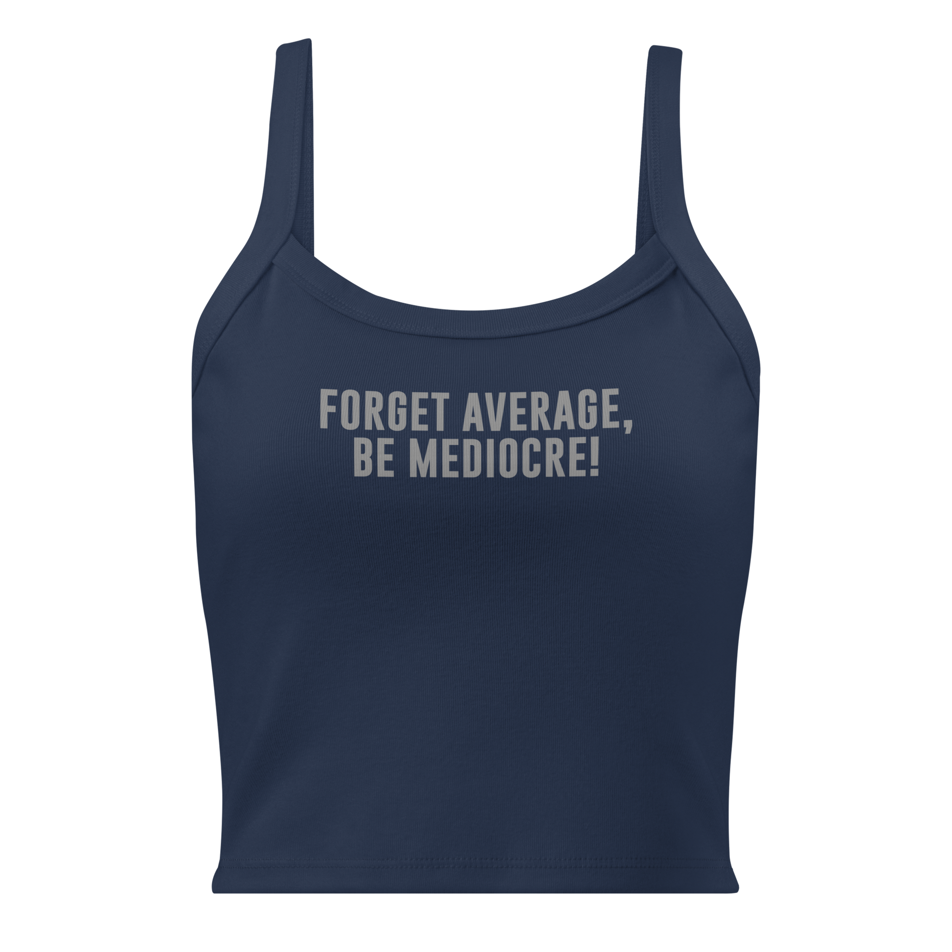 "Forget Average, Be Mediocre!" printed on a solid navy blend women's micro-rib tanktop laying on a flat surface