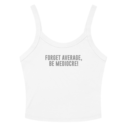 "Forget Average, Be Mediocre!" printed on a solid white blend women's micro-rib tanktop laying on a flat surface amongst sunglasses and shorts
