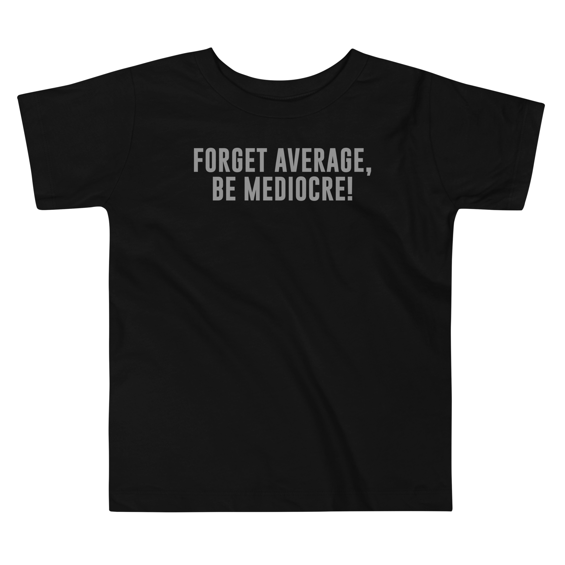 "Forget Average, Be Mediocre!" printed on a black toddler short sleeve tee laying on a flat surface