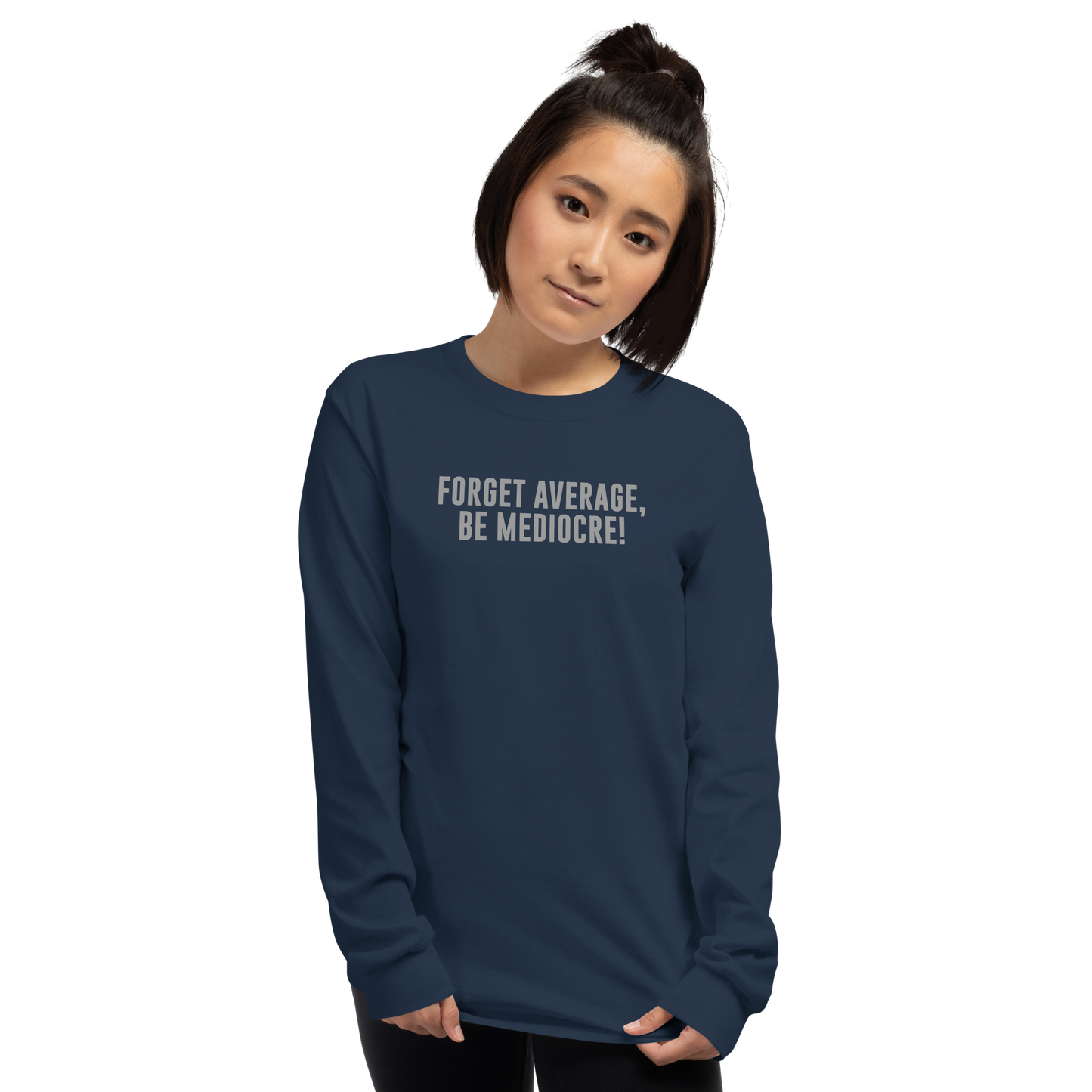 "Forget Average, Be Mediocre!" printed on a navy men's long sleeve shirt worn by a female