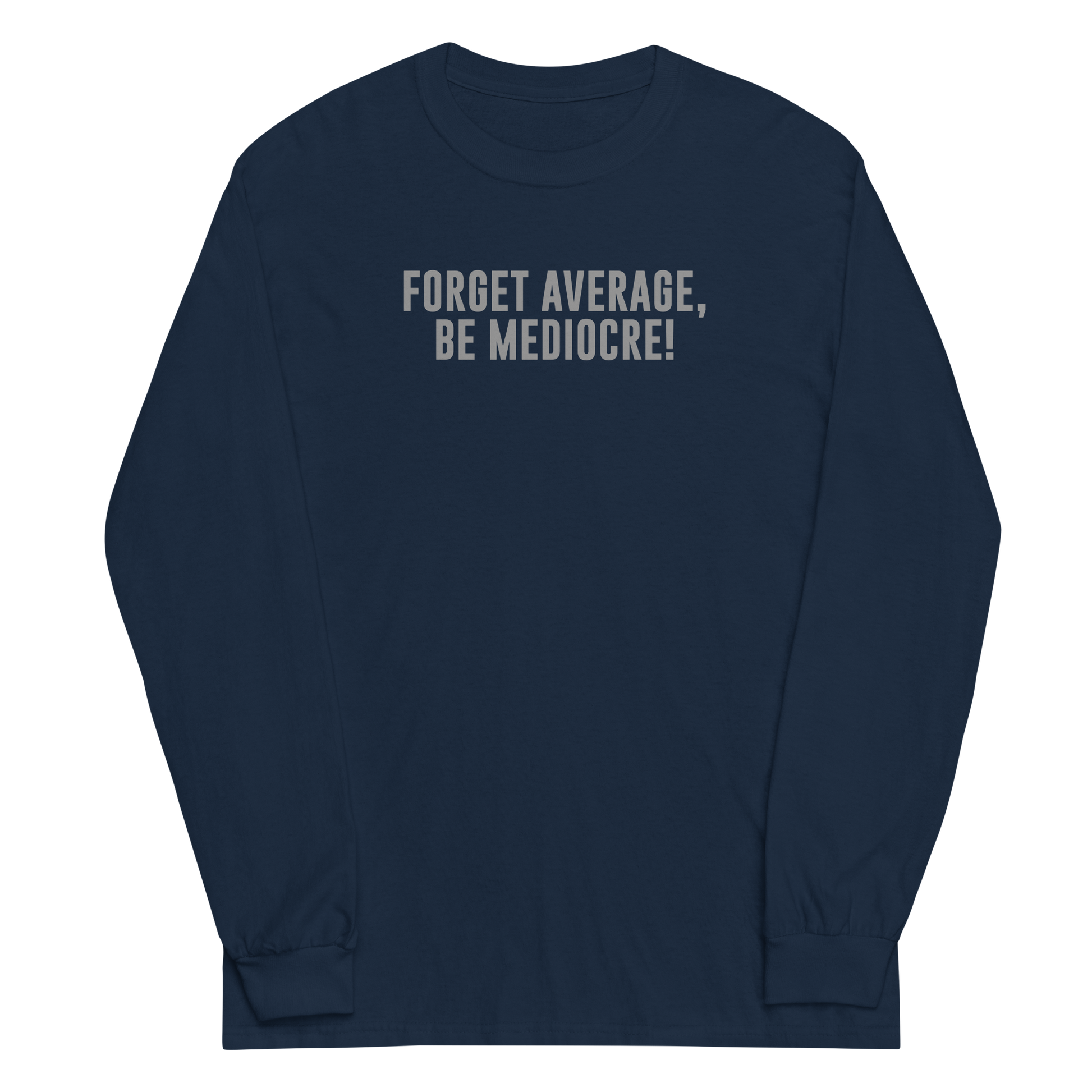 "Forget Average, Be Mediocre!" printed on a navy men's long sleeve shirt laying on a flat surface