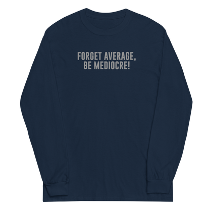 "Forget Average, Be Mediocre!" printed on a navy men's long sleeve shirt laying on a flat surface