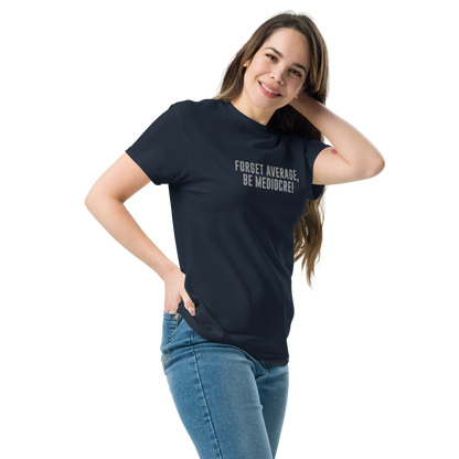 "Forget Average, Be Mediocre!" printed on a navy unisex classic tee worn by a female