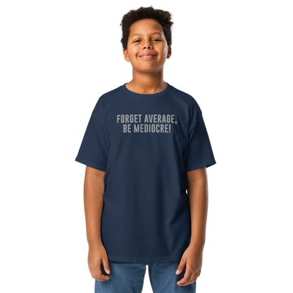 "Forget Average, Be Mediocre!" printed on a navy youth classic tee worn by a male
