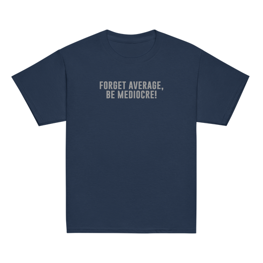 "Forget Average, Be Mediocre!" printed on a navy youth classic tee laying on a flat surface