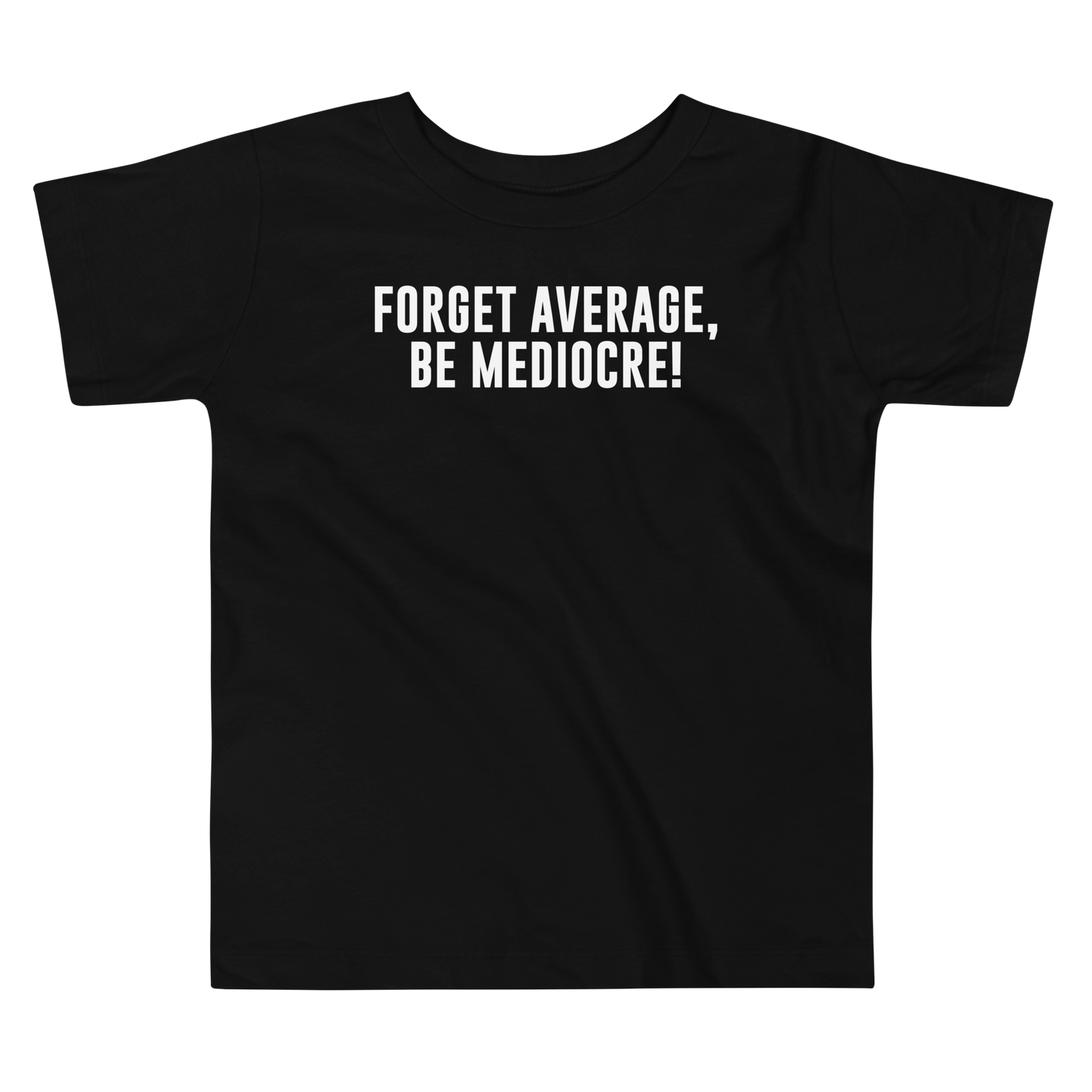 "Forget Average, Be Mediocre!" printed on a black toddler short sleeve tee laying on a flat surface