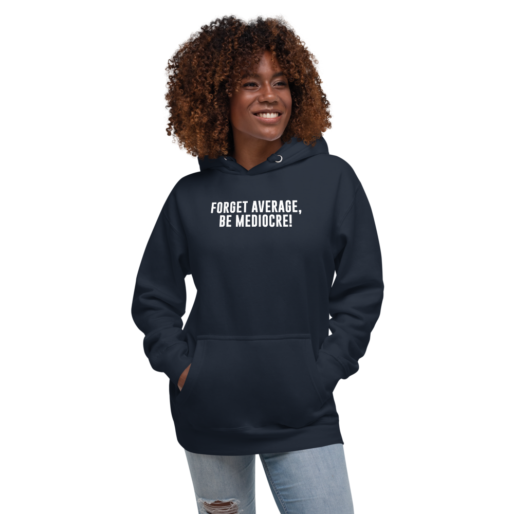 "Forget Average, Be Mediocre!" printed on a navy blazer unisex hoodie worn by a female