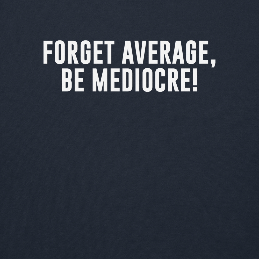 "Forget Average, Be Mediocre!" printed on a navy blazer background