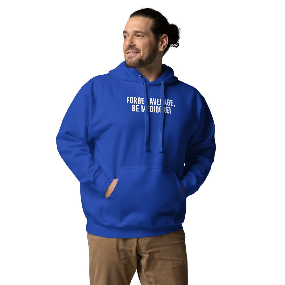 "Forget Average, Be Mediocre!" printed on a team royal unisex hoodie worn by a male