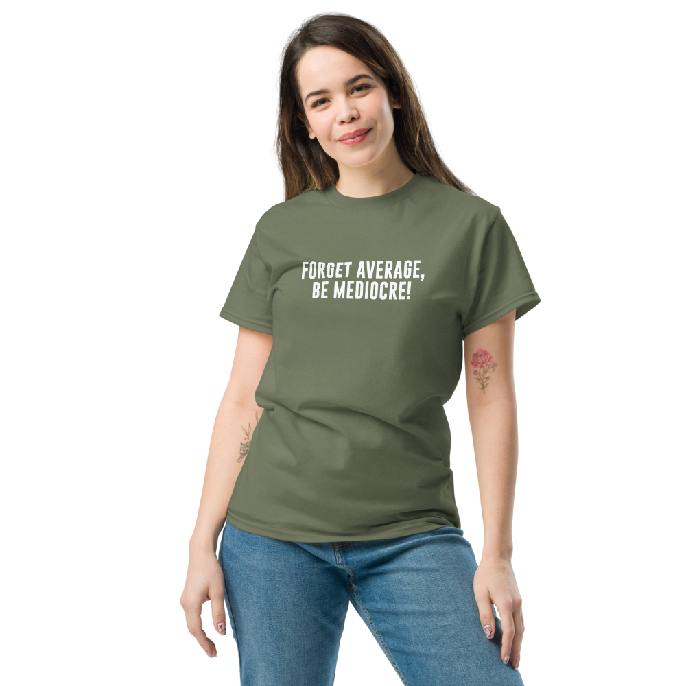 "Forget Average, Be Mediocre!" printed on a military green unisex classic tee worn by a female
