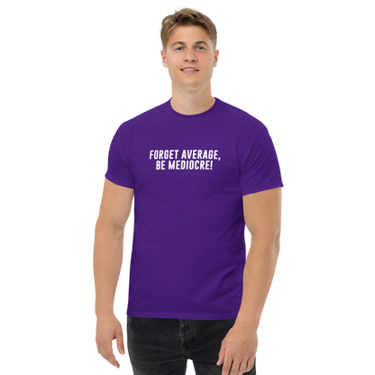 "Forget Average, Be Mediocre!" printed on a purple unisex classic tee worn by a male