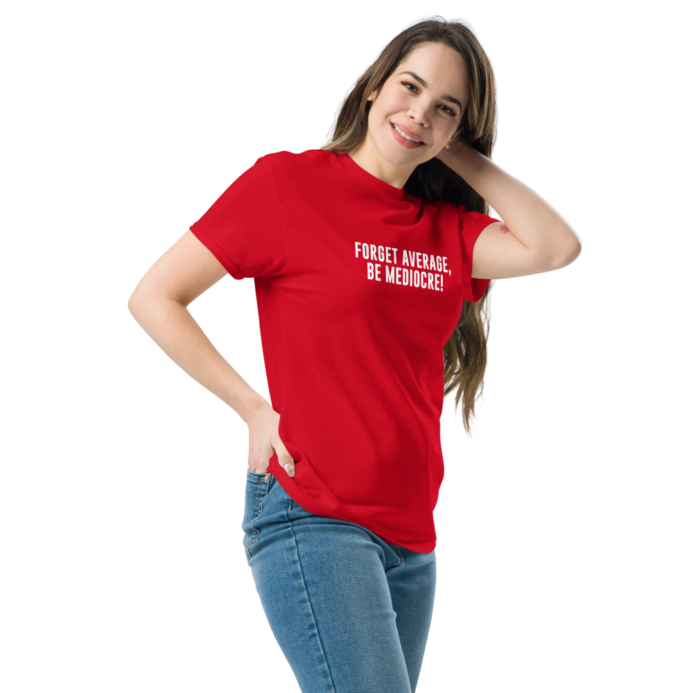 "Forget Average, Be Mediocre!" printed on a red unisex classic tee worn by a female