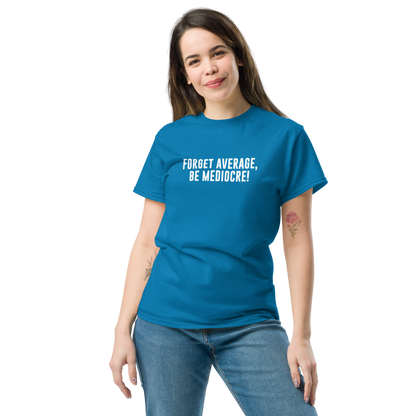"Forget Average, Be Mediocre!" printed on a sapphire unisex classic tee worn by a female