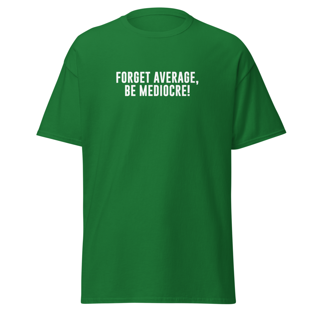 "Forget Average, Be Mediocre!" printed on a turf green on an invisible body