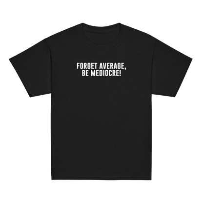 "Forget Average, Be Mediocre!" printed on a black youth classic tee laying on a flat surface