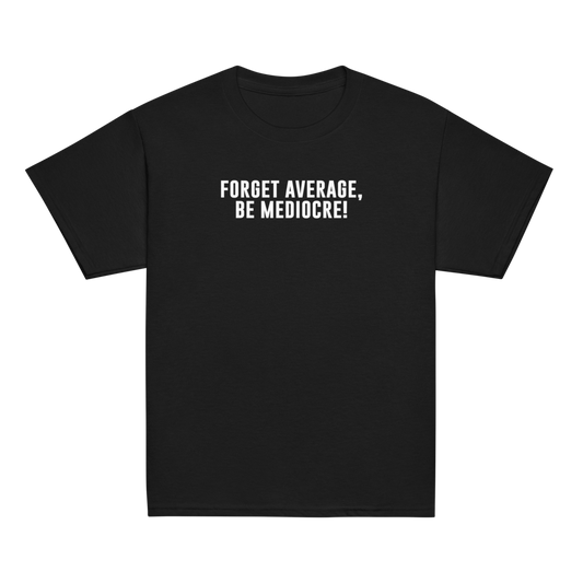 "Forget Average, Be Mediocre!" printed on a black youth classic tee laying on a flat surface