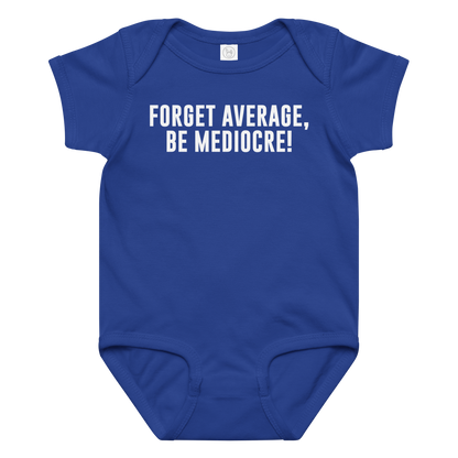 "Forget Average, Be Mediocre!" printed on a royal baby jersey bodysuit laying on a flat surface amongst other clothes