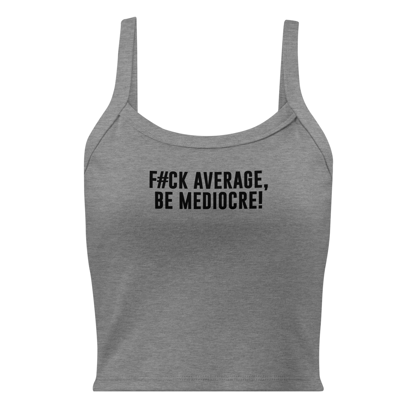 "F#Ck Average, Be Mediocre!" printed on a athletic heather women's micro-rib tanktop laying on a flat surface