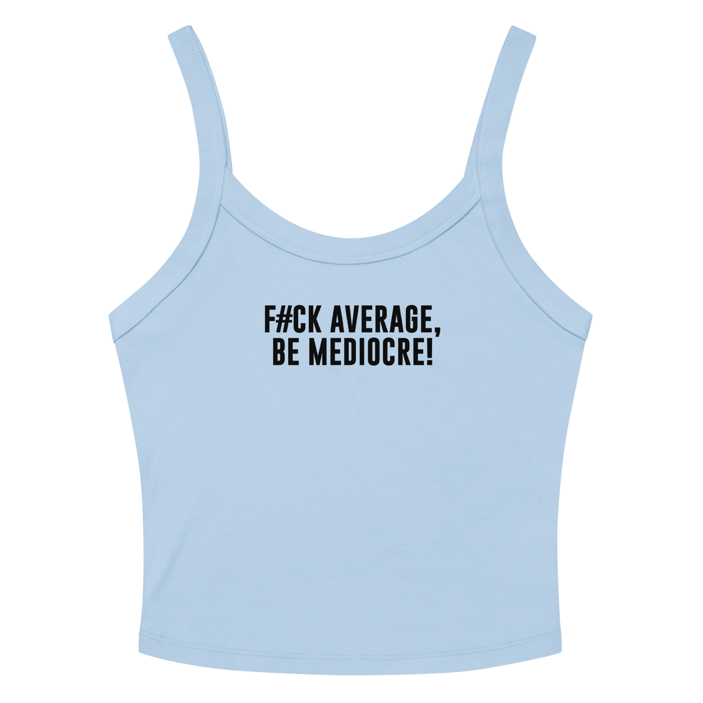 "F#Ck Average, Be Mediocre!" printed on a solid baby blue blend women's micro-rib tanktop laying on a flat surface amongst sunglasses and shorts