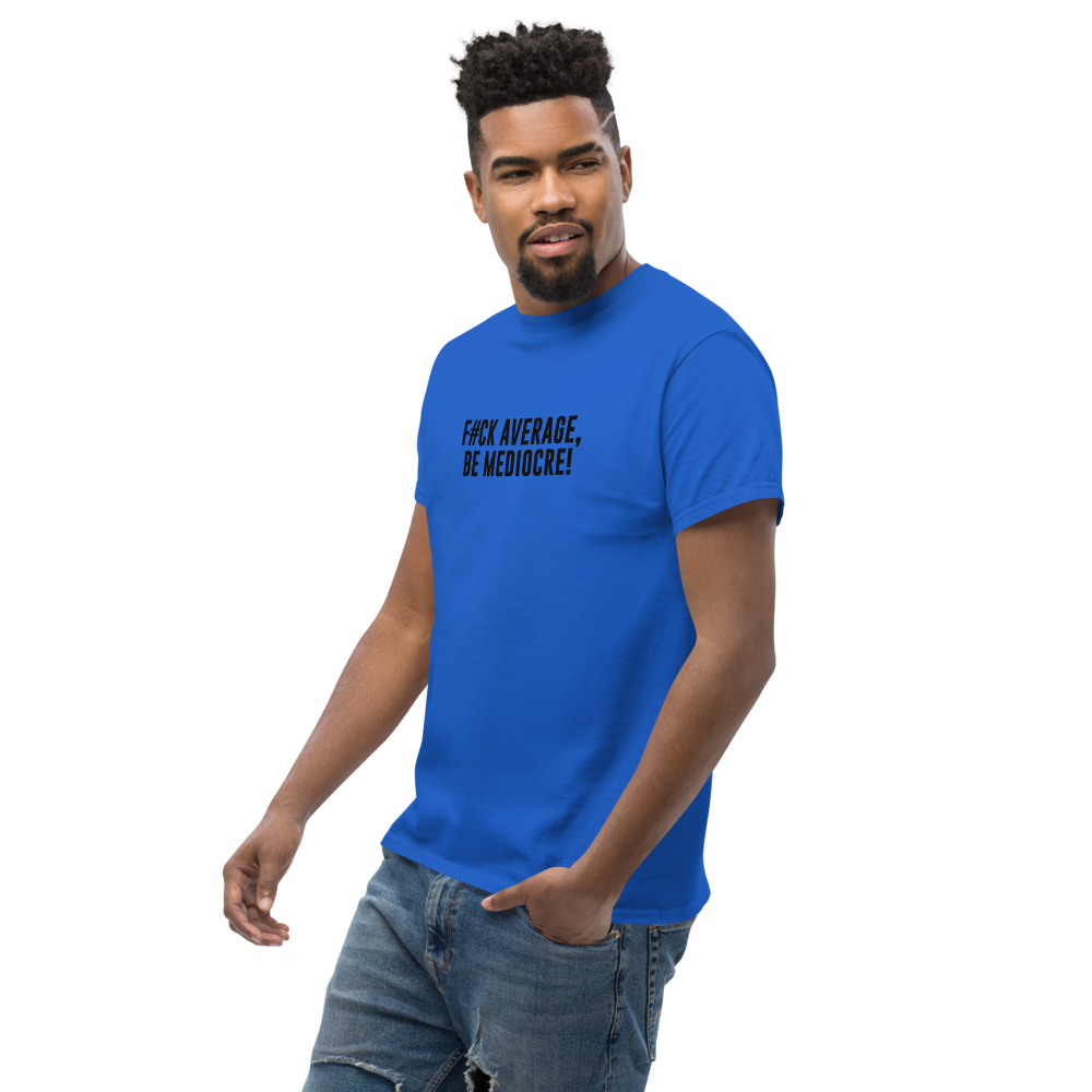 "F#Ck Average, Be Mediocre!" printed on a royal unisex classic tee worn by a male