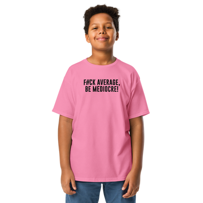 "F#Ck Average, Be Mediocre!" printed on a azalea youth classic tee worn by a male