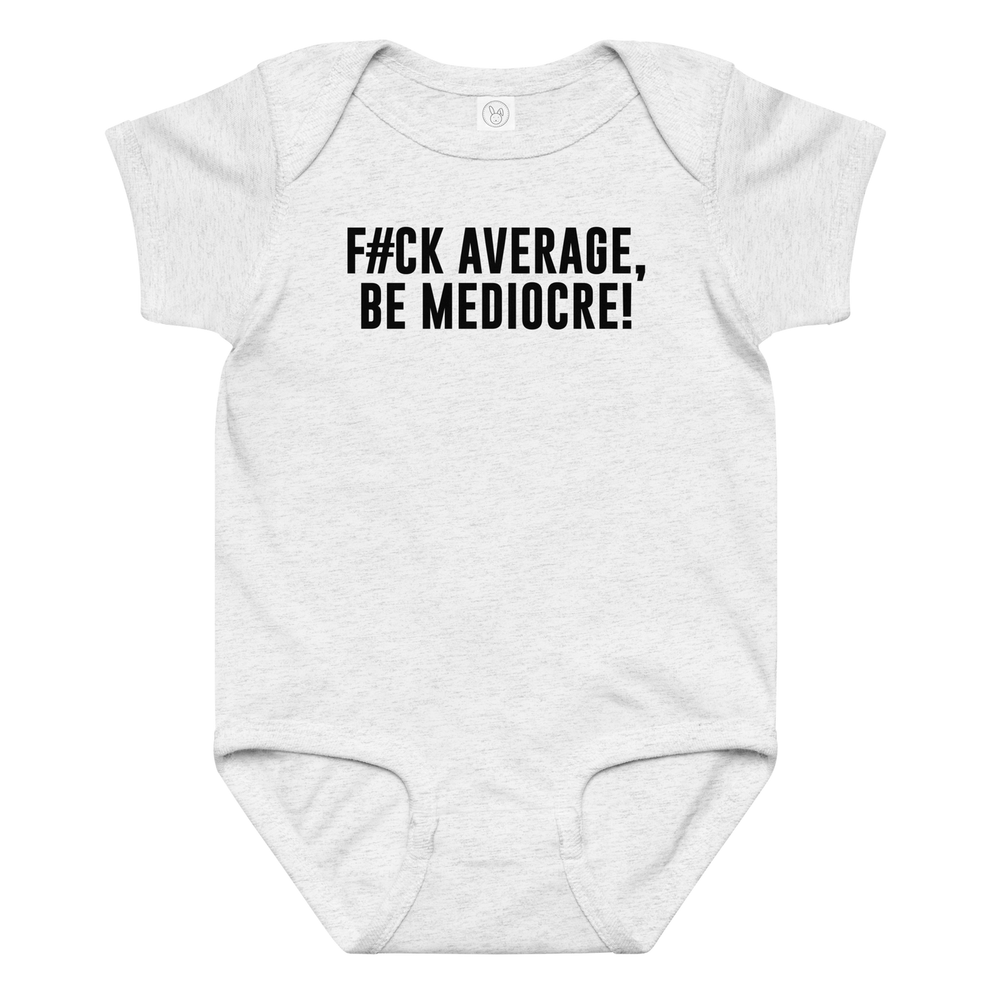 "F#Ck Average, Be Mediocre!" printed on a ash baby jersey bodysuit laying on a flat surface amongst other clothes