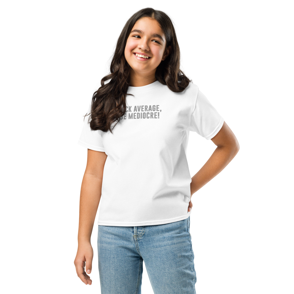 "F#Ck Average, Be Mediocre!" printed on a white youth classic tee worn by a female