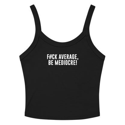 "F#Ck Average, Be Mediocre!" printed on a solid black blend women's micro-rib tanktop laying on a flat surface amongst sunglasses and shorts