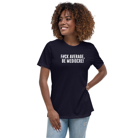 "F#Ck Average, Be Mediocre!" printed on a navy women's relaxed t-shirt worn by a female