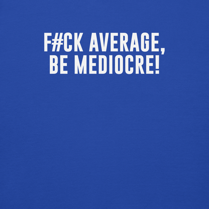 "F#Ck Average, Be Mediocre!" printed on a team royal background