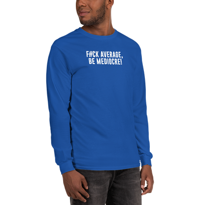 "F#Ck Average, Be Mediocre!" printed on a royal men's long sleeve shirt worn by a male
