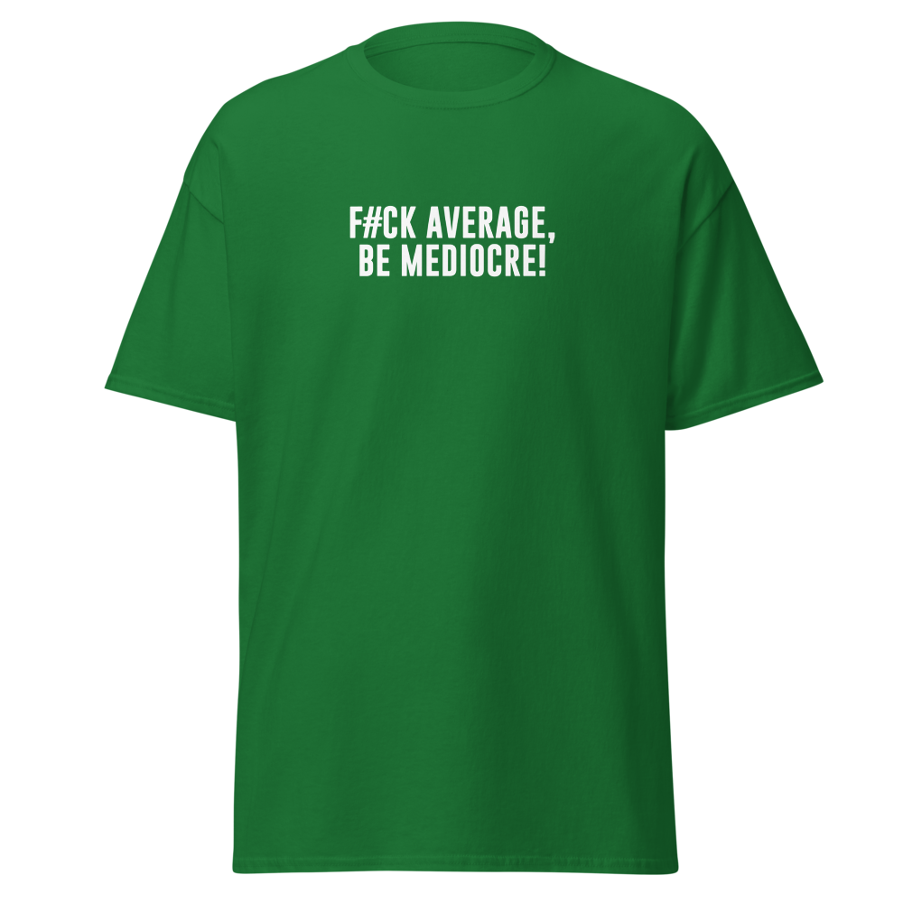 "F#Ck Average, Be Mediocre!" printed on a turf green on an invisible body