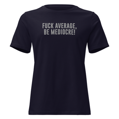 "Fuck Average, Be Mediocre!" printed on a navy on an invisible / simulated body