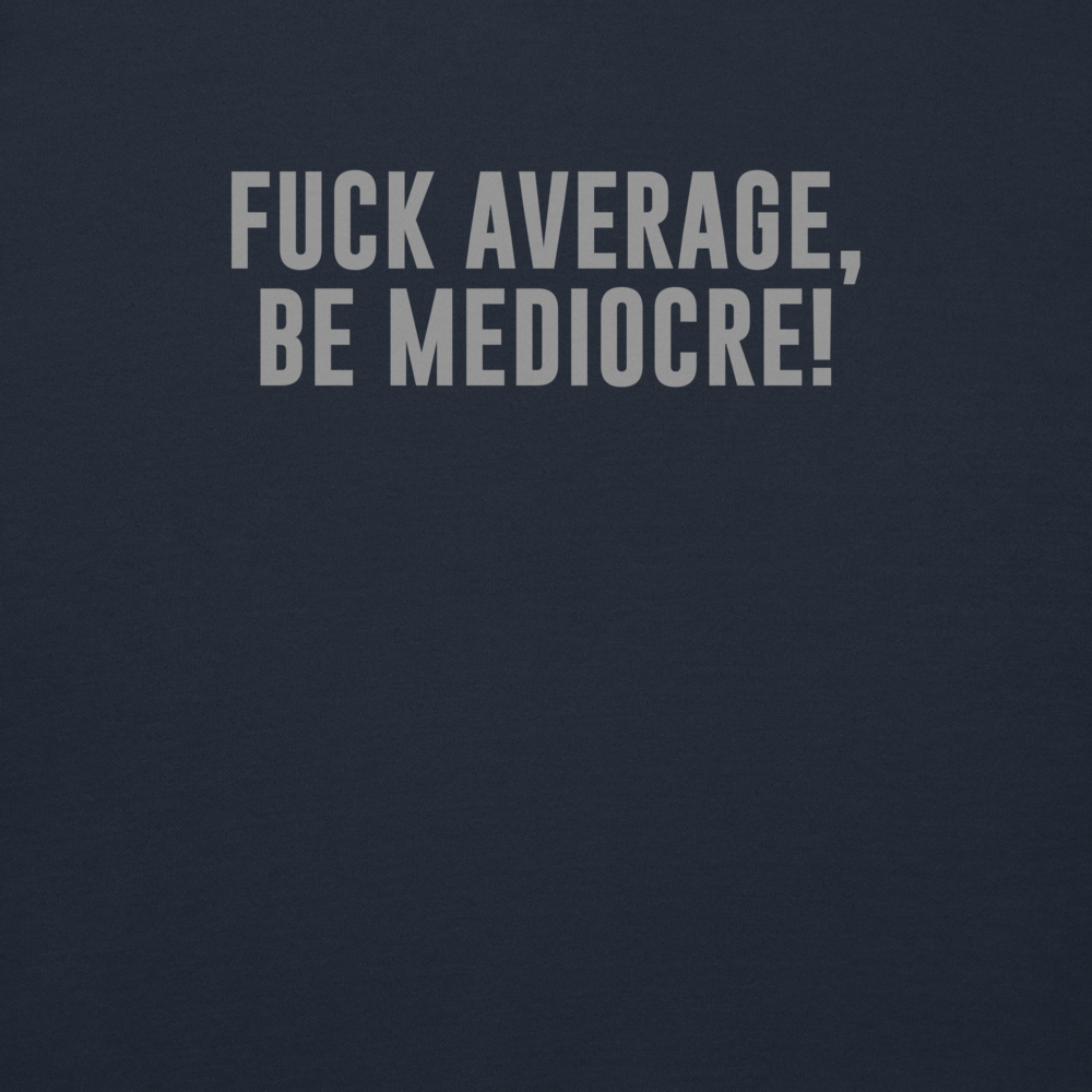 "Fuck Average, Be Mediocre!" printed on a navy blazer background