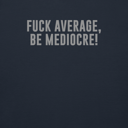 "Fuck Average, Be Mediocre!" printed on a navy blazer background