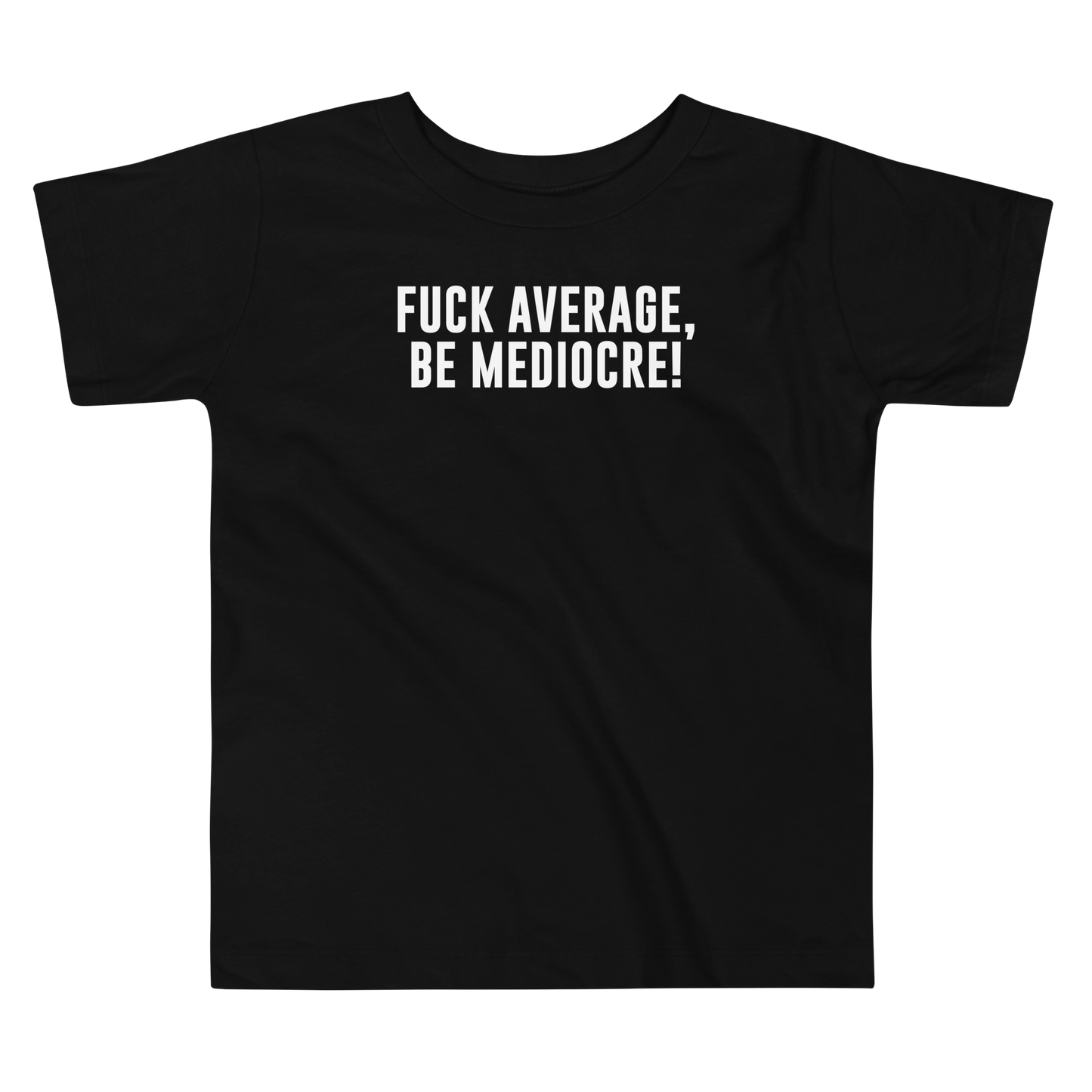 "Fuck Average, Be Mediocre!" printed on a black toddler short sleeve tee laying on a flat surface