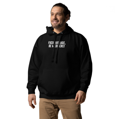 "Fuck Average, Be Mediocre!" printed on a black unisex hoodie worn by a male