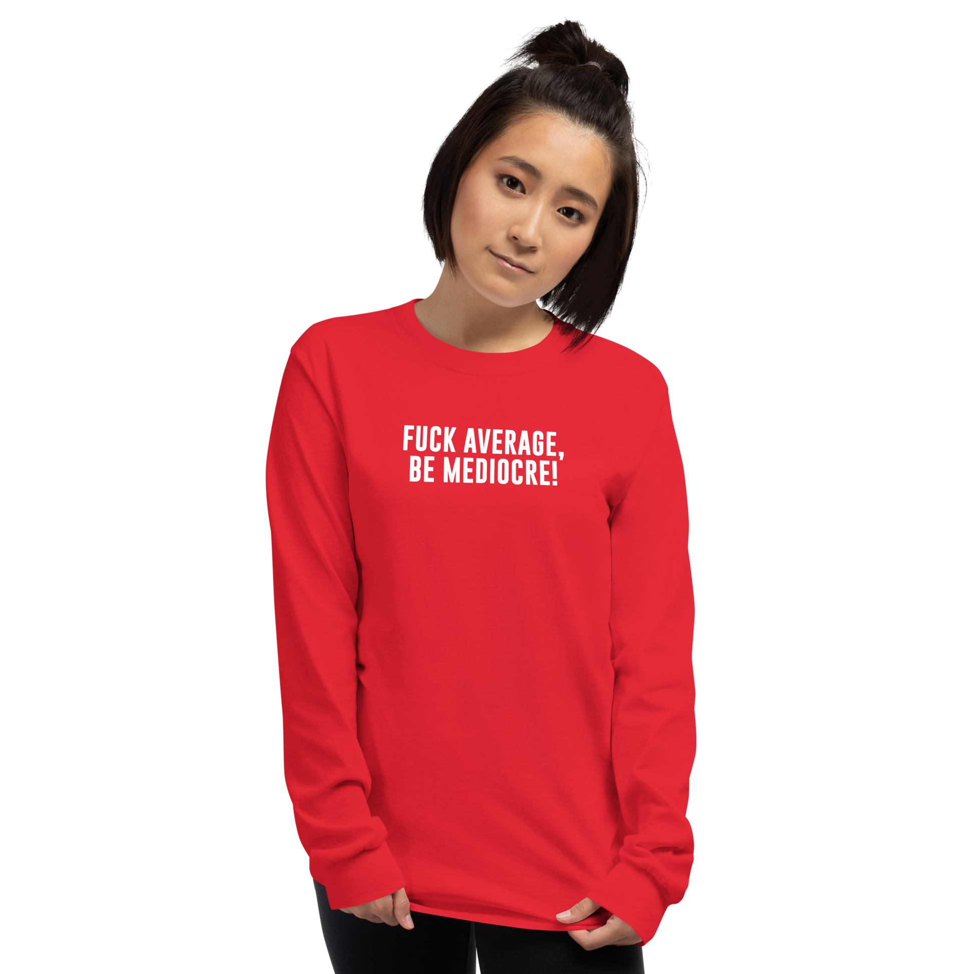 "Fuck Average, Be Mediocre!" printed on a red men's long sleeve shirt worn by a female