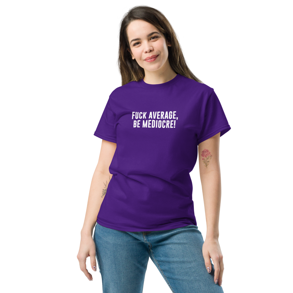 "Fuck Average, Be Mediocre!" printed on a purple unisex classic tee worn by a female