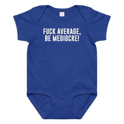 "Fuck Average, Be Mediocre!" printed on a royal baby jersey bodysuit laying on a flat surface amongst other clothes