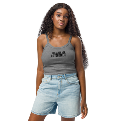 "Fuck Average, Be Yourself!" printed on a athletic heather women's micro-rib tanktop worn by a female