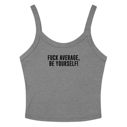 "Fuck Average, Be Yourself!" printed on a athletic heather women's micro-rib tanktop laying on a flat surface amongst sunglasses and shorts