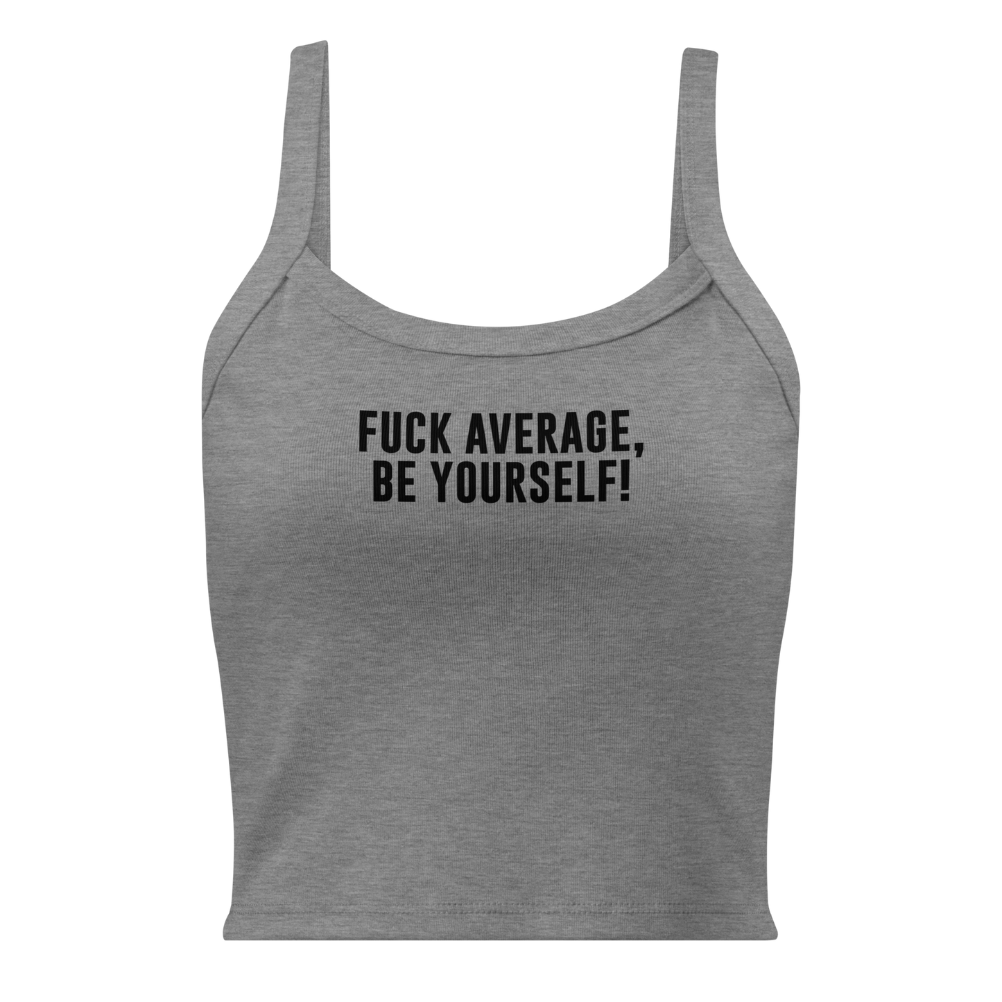"Fuck Average, Be Yourself!" printed on a athletic heather women's micro-rib tanktop laying on a flat surface