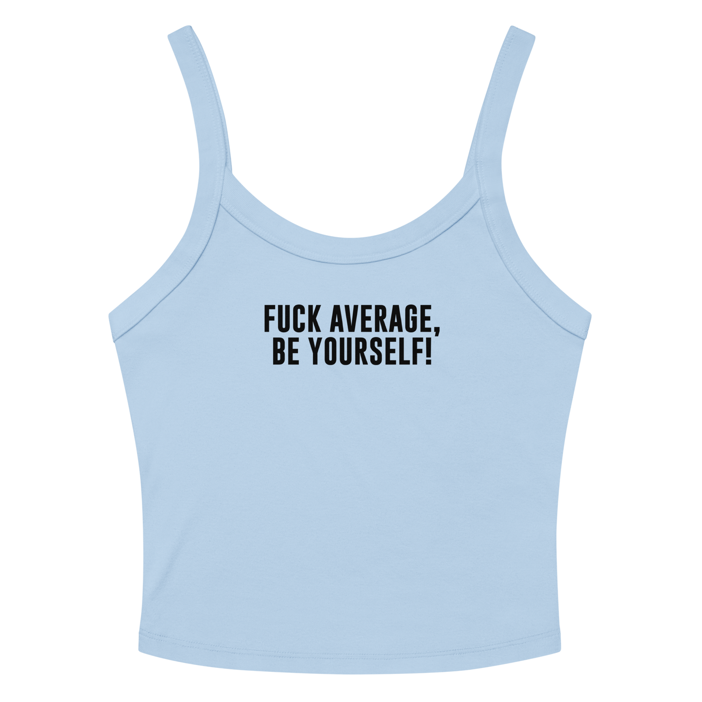 "Fuck Average, Be Yourself!" printed on a solid baby blue blend women's micro-rib tanktop laying on a flat surface amongst sunglasses and shorts