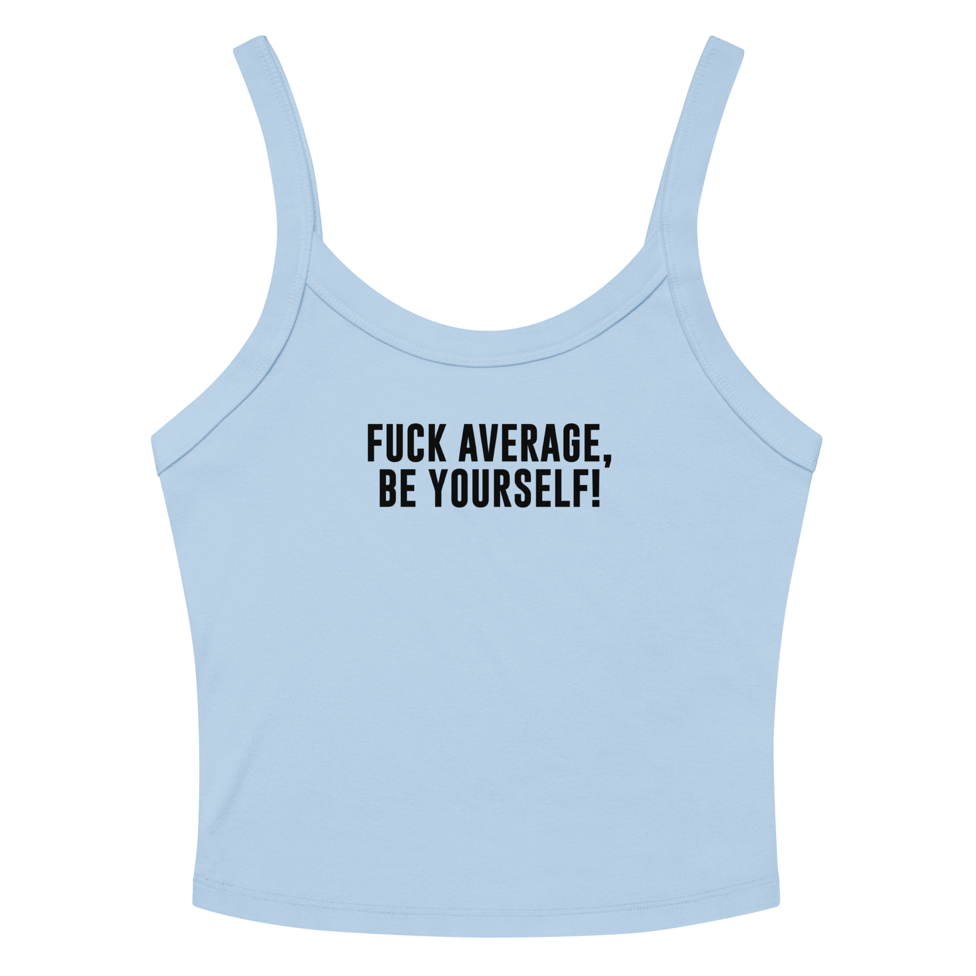 "Fuck Average, Be Yourself!" printed on a solid baby blue blend women's micro-rib tanktop laying on a flat surface amongst sunglasses and shorts