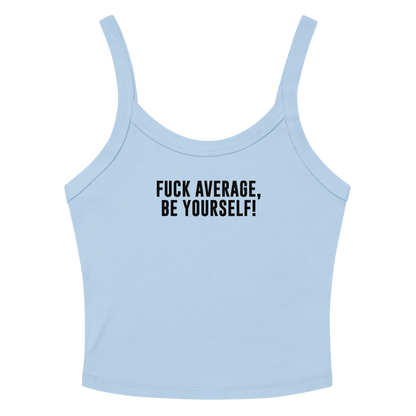 "Fuck Average, Be Yourself!" printed on a solid baby blue blend women's micro-rib tanktop laying on a flat surface amongst sunglasses and shorts