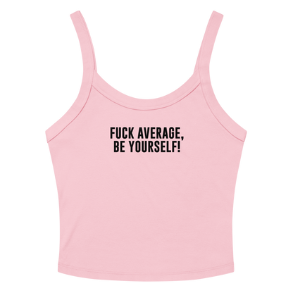 "Fuck Average, Be Yourself!" printed on a solid pink blend women's micro-rib tanktop laying on a flat surface amongst sunglasses and shorts