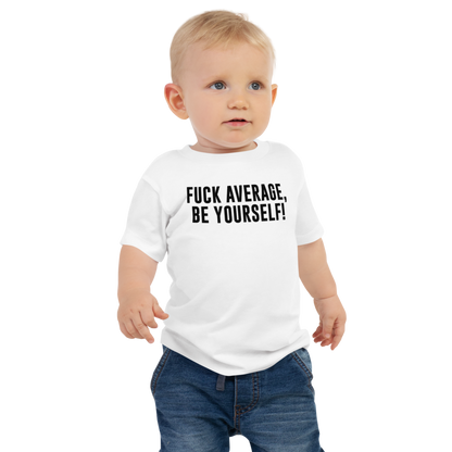 "Fuck Average, Be Yourself!" printed on a white baby jersey short sleeve tee worn by a male