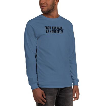 "Fuck Average, Be Yourself!" printed on a indigo blue men's long sleeve shirt worn by a male
